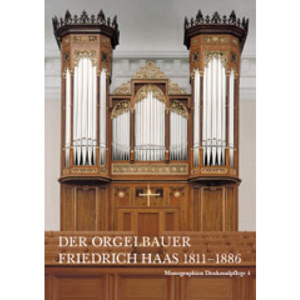 Der Orgelbauer Friedrich Haas 1811-1886