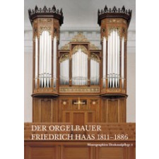 Der Orgelbauer Friedrich Haas 1811-1886